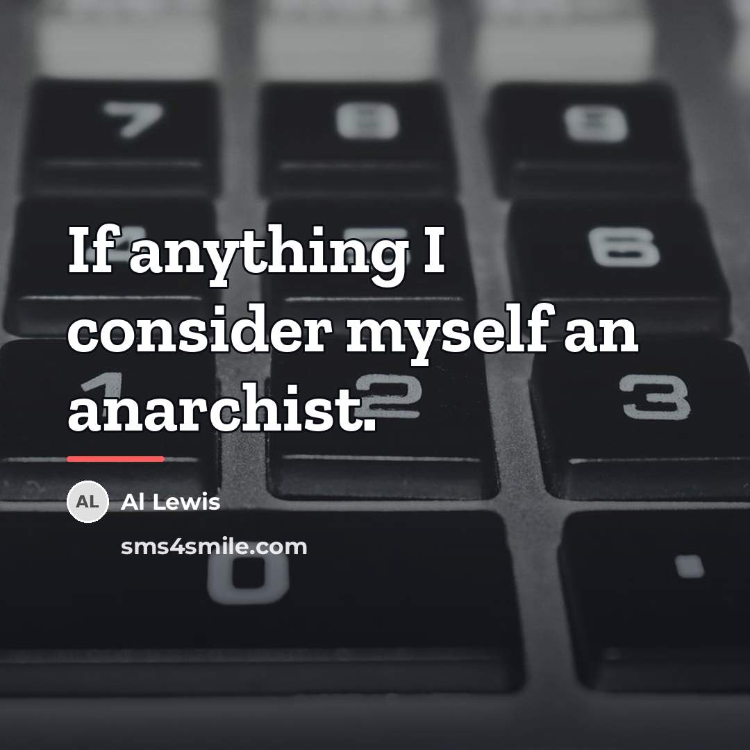 “If anything I consider myself an anarchist.…” quote by Al Lewis