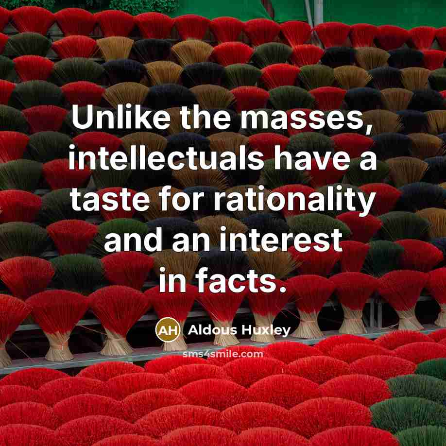 “Unlike the masses, intellectuals have a taste for rationality and…” quote by Aldous Huxley
