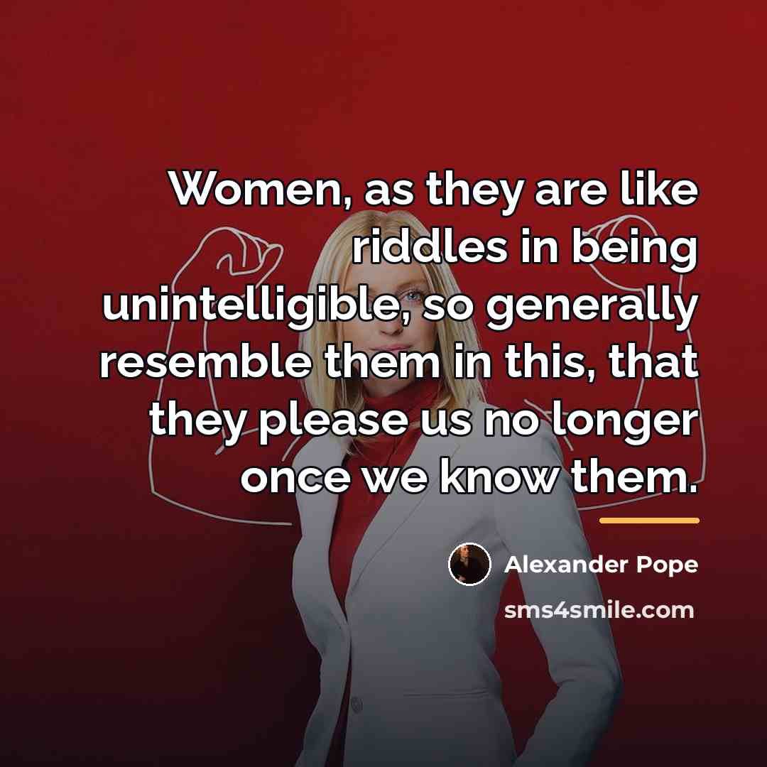 “Women, as they are like riddles in being unintelligible, so…” quote by Alexander Pope