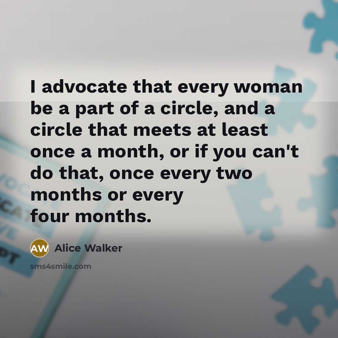“I advocate that every woman be a part of a…” quote by Alice Walker