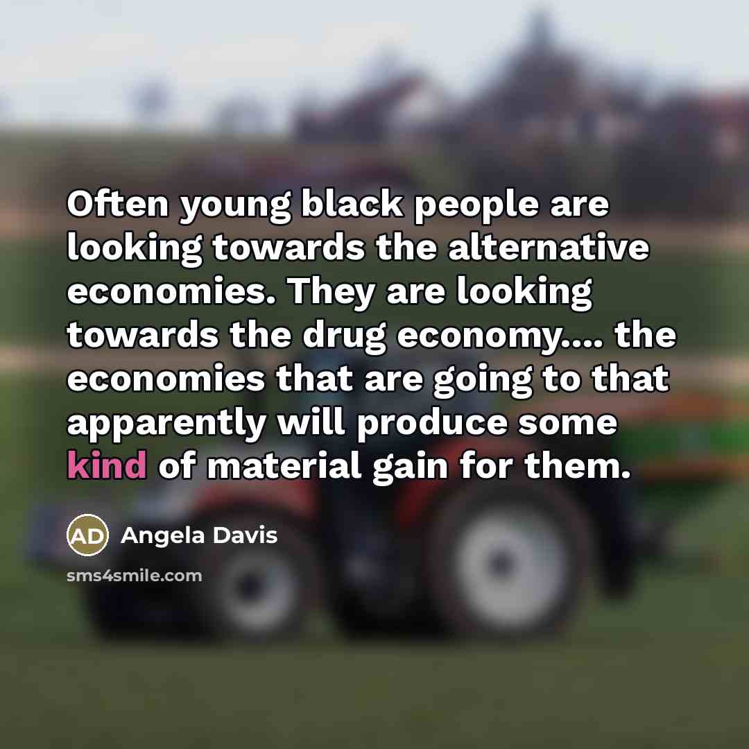 “Often young black people are looking towards the alternative economies.…” quote by Angela Davis