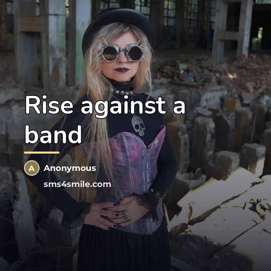 “Rise against a band…” quote by Anonymous