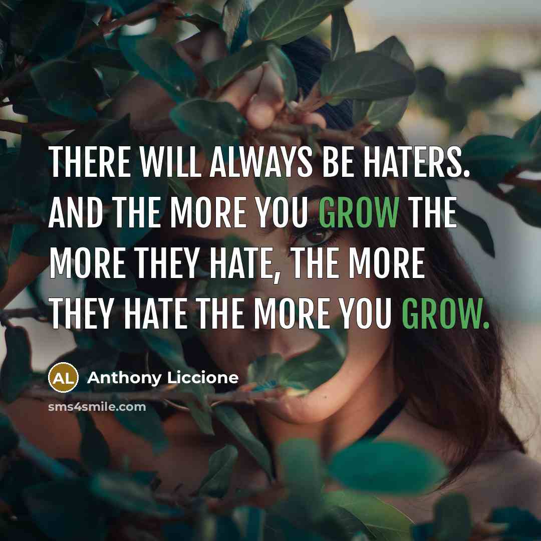 “There will always be haters. And the more you grow…” quote by Anthony Liccione