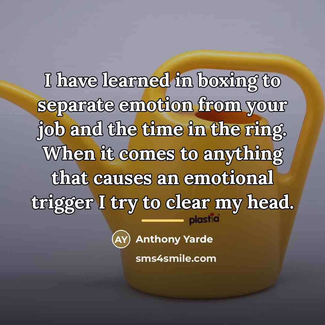 “I have learned in boxing to separate emotion from your…” quote by Anthony Yarde