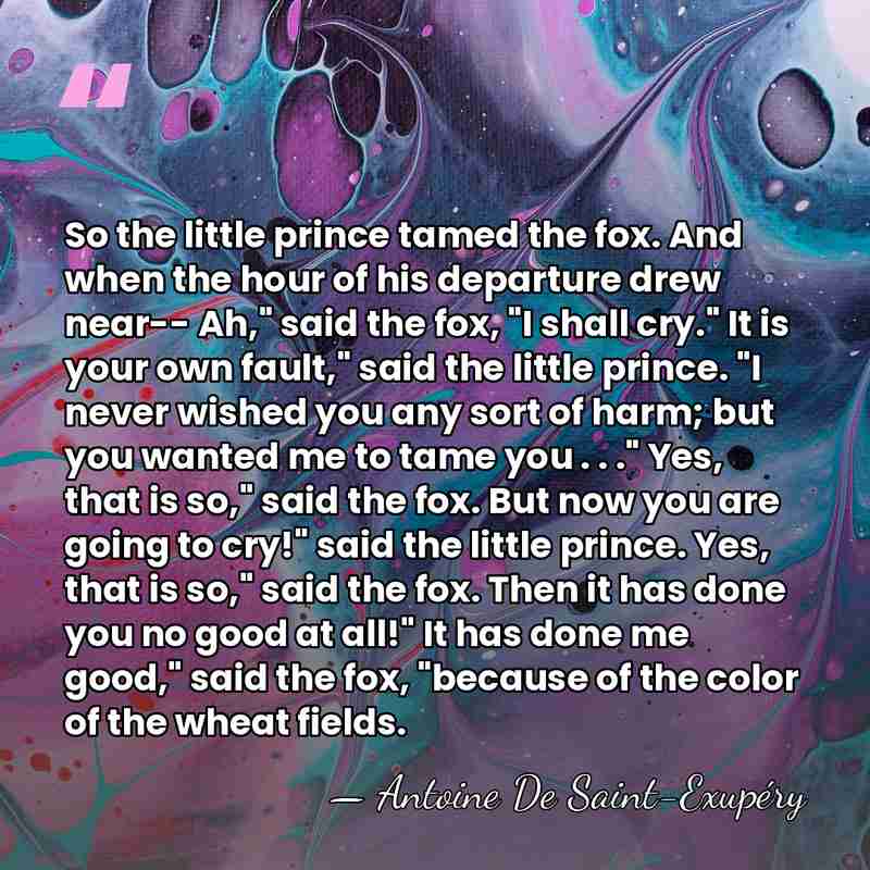 So the little prince tamed the fox. And when the hour of&hellip; - Antoine De Saint-Exupéry