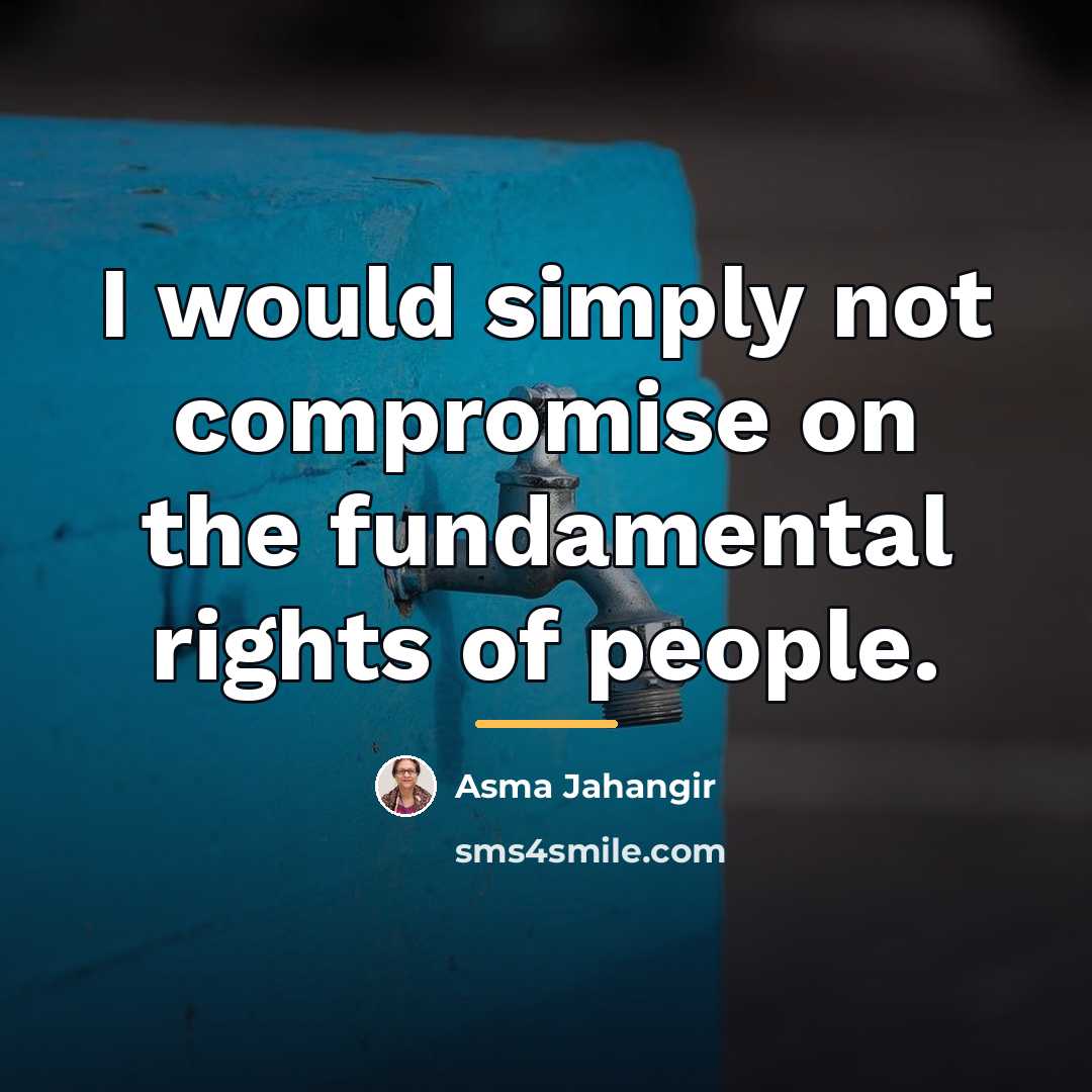 “I would simply not compromise on the fundamental rights of…” quote by Asma Jahangir