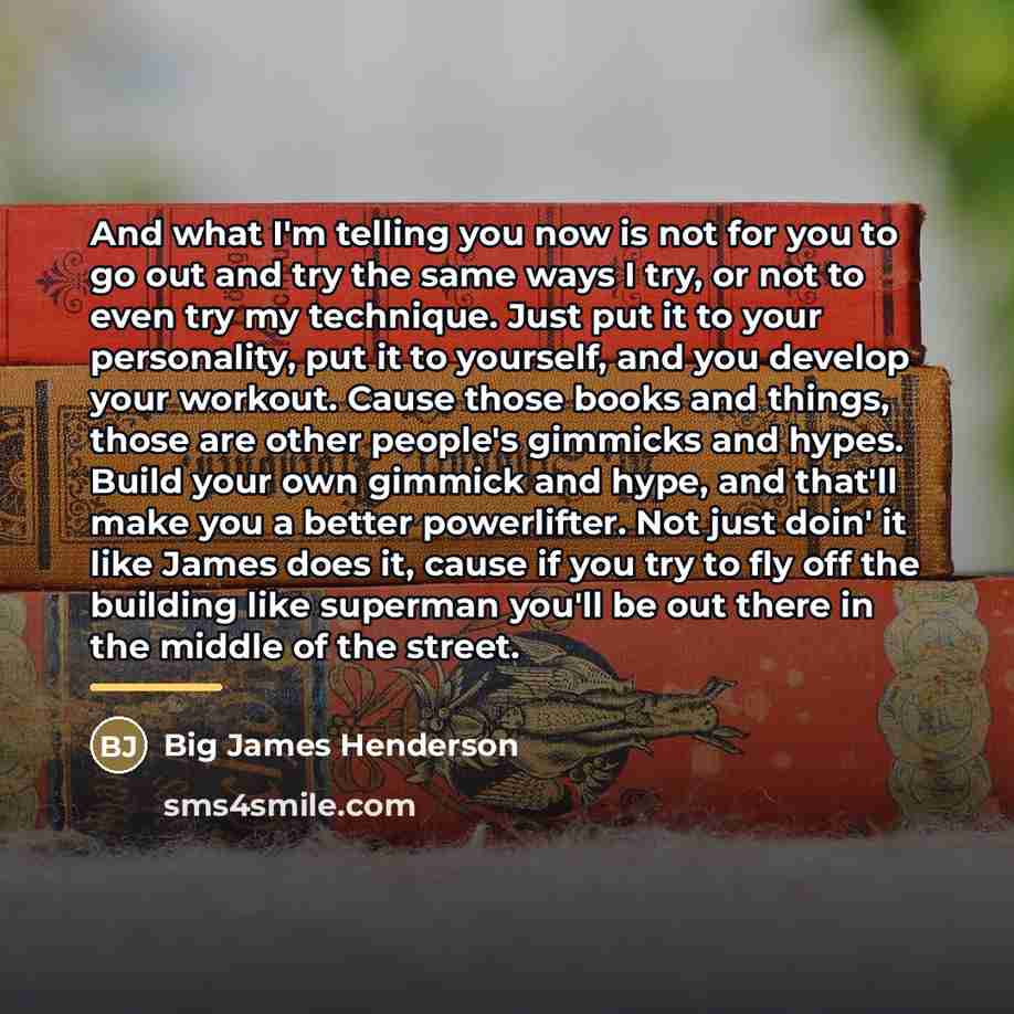 “And what I'm telling you now is not for you…” quote by Big James Henderson