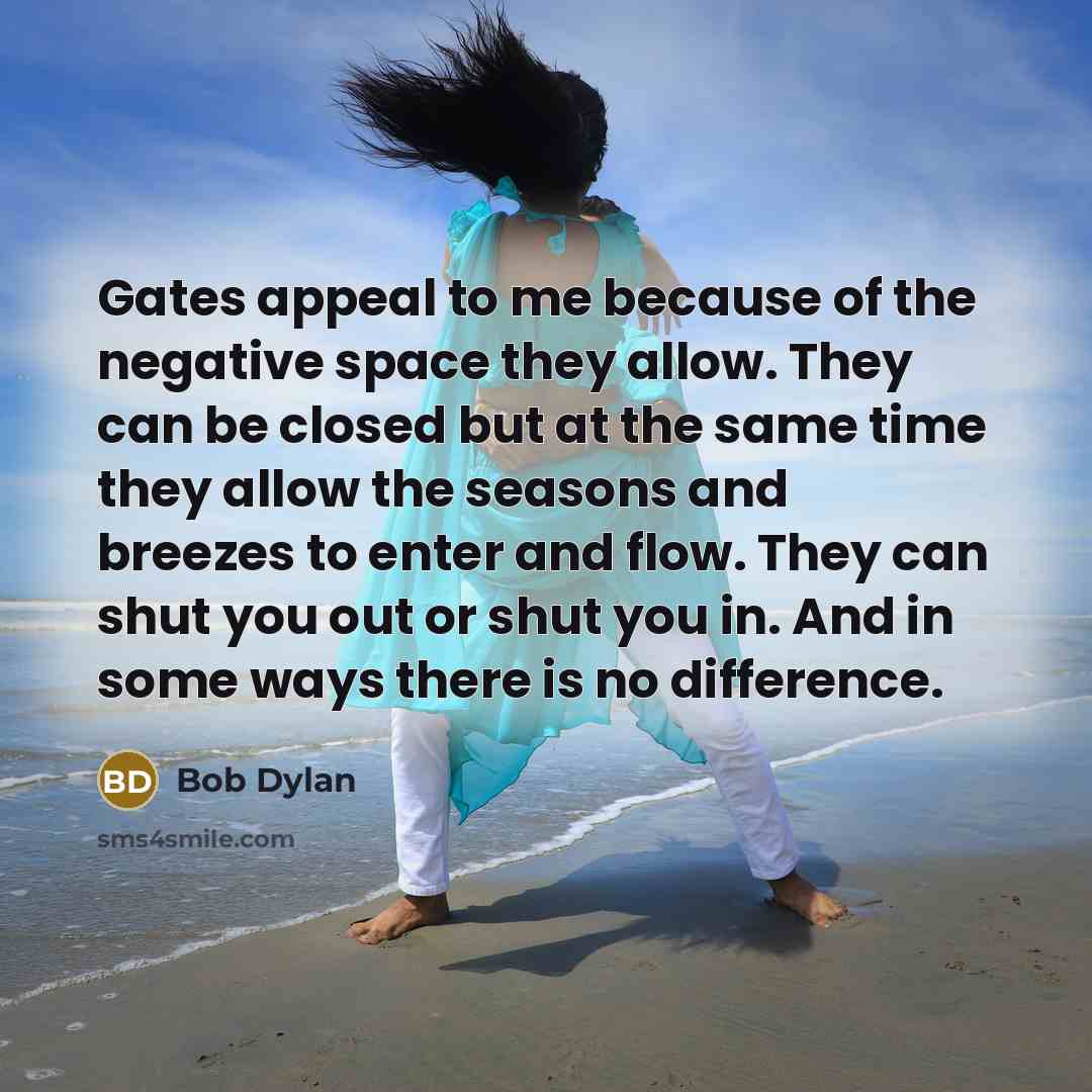 “Gates appeal to me because of the negative space they…” quote by Bob Dylan