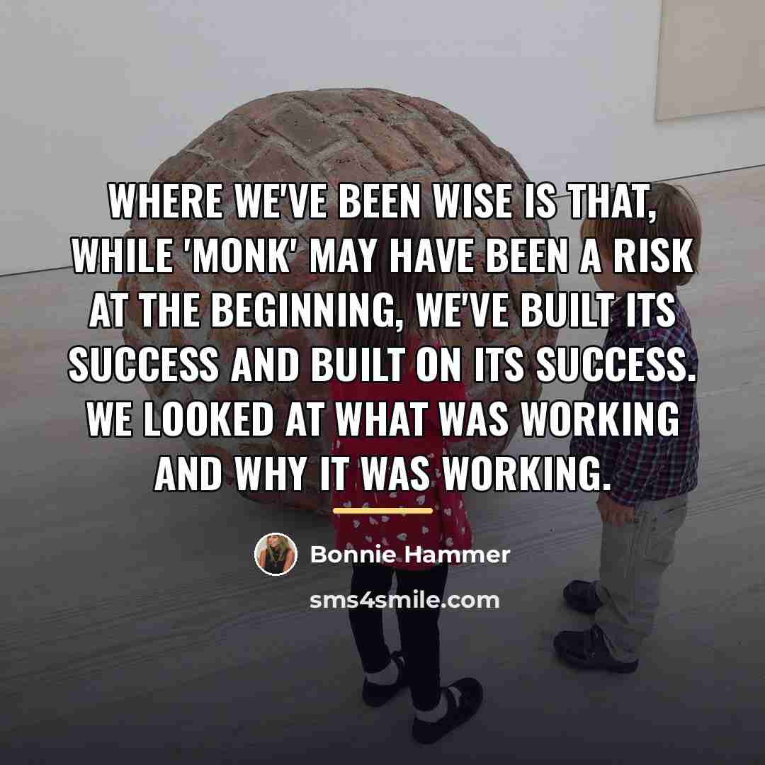 “Where we've been wise is that, while 'Monk' may have…” quote by Bonnie Hammer