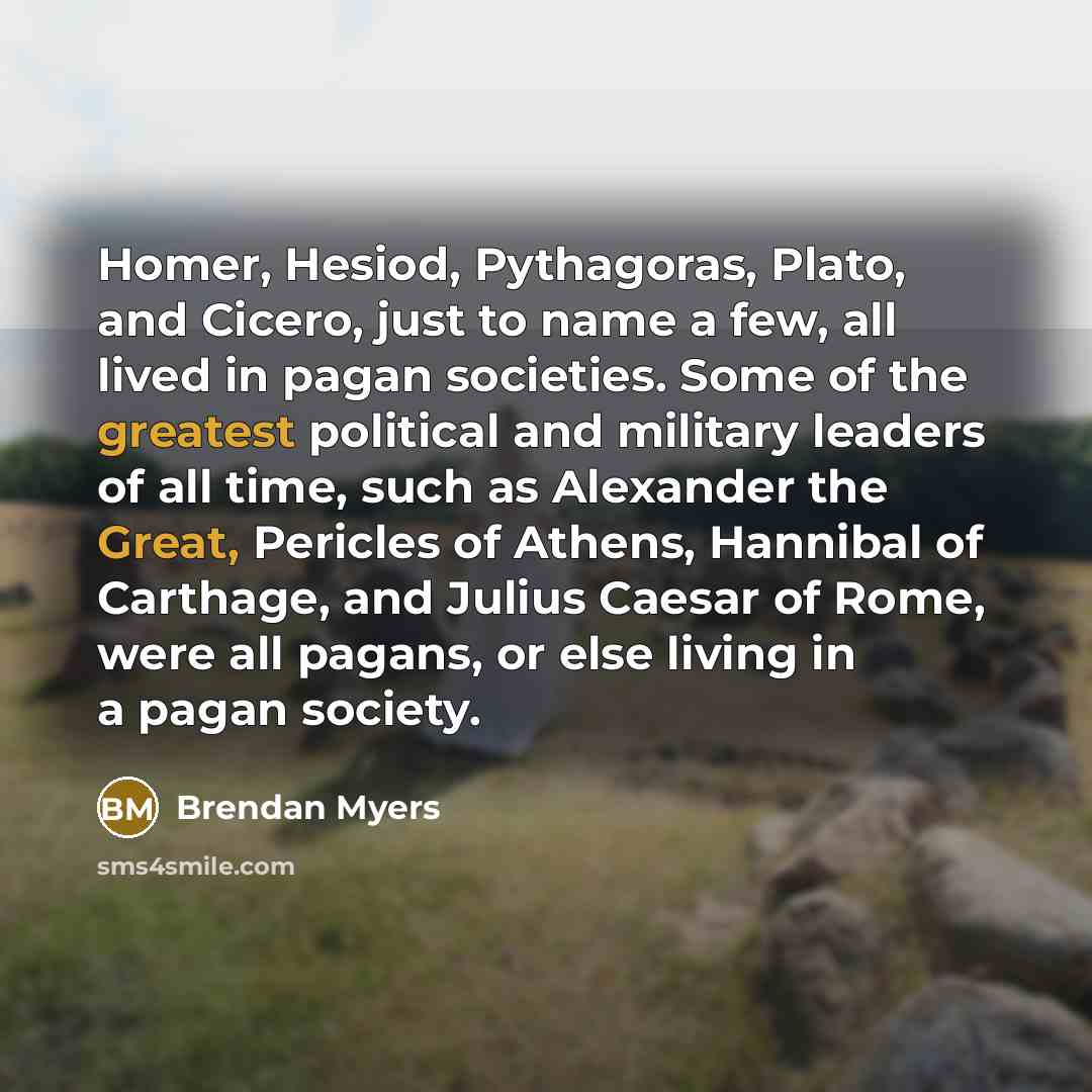 “Homer, Hesiod, Pythagoras, Plato, and Cicero, just to name a…” quote by Brendan Myers
