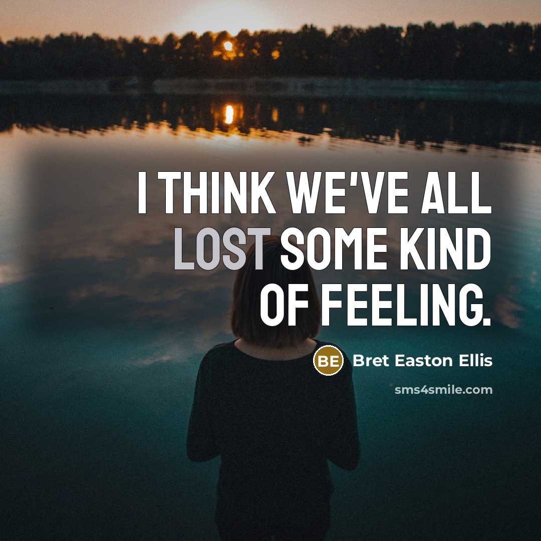 “I think we've all lost some kind of feeling.…” quote by Bret Easton Ellis