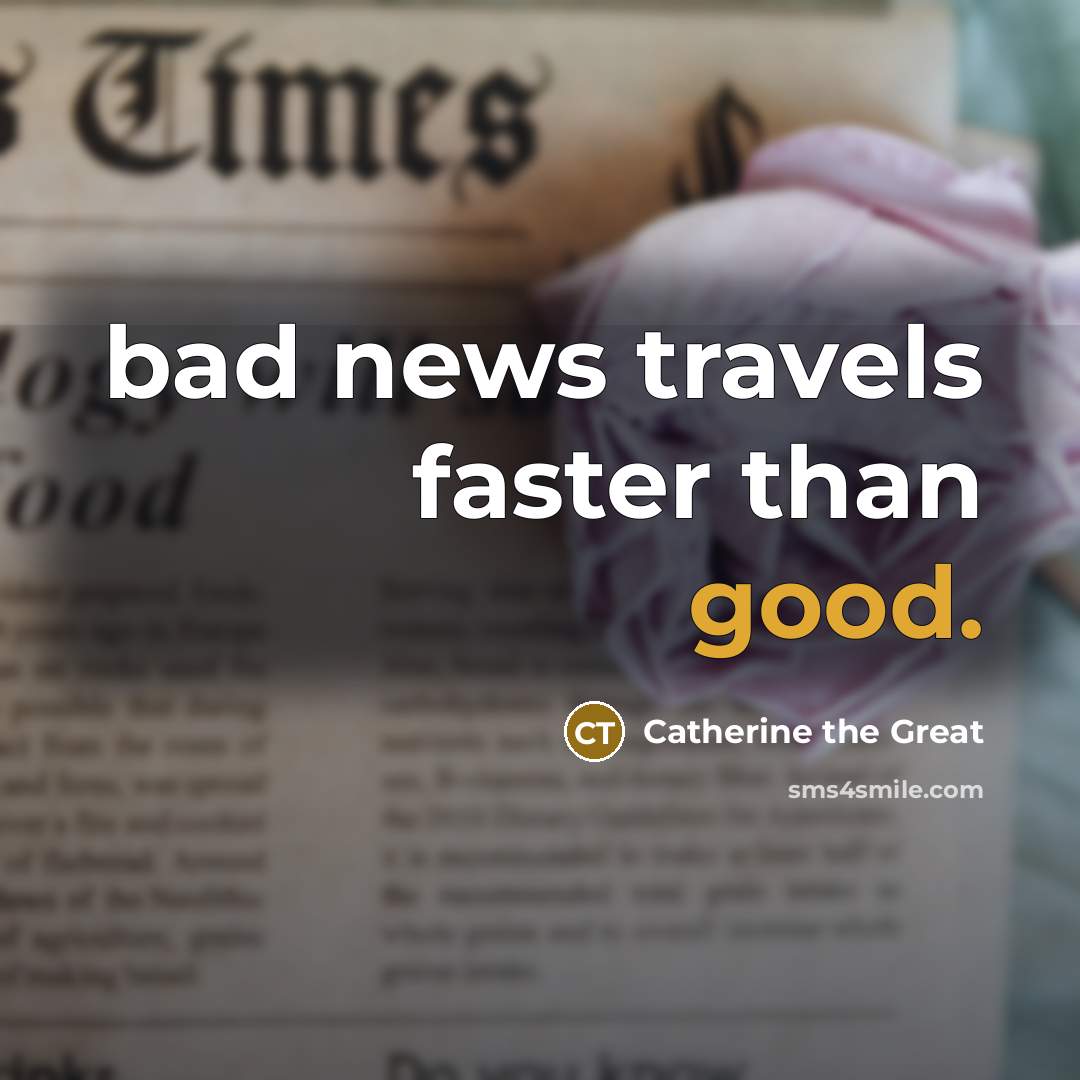 “bad news travels faster than good.…” quote by Catherine the Great