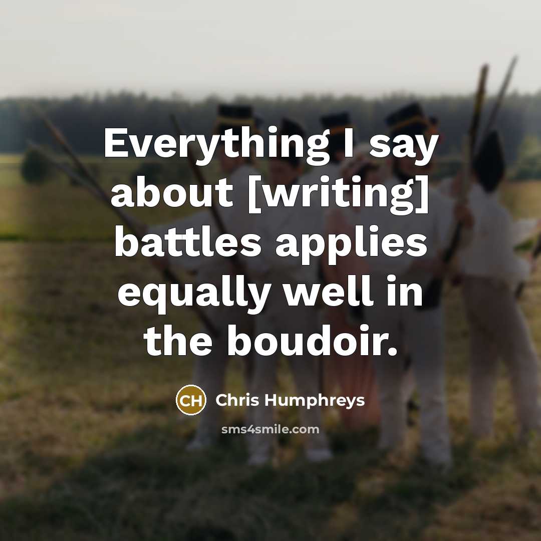 “Everything I say about [writing] battles applies equally well in…” quote by Chris Humphreys