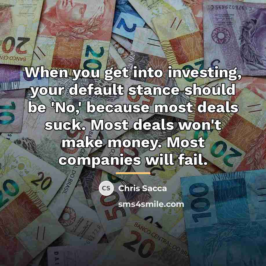 “When you get into investing, your default stance should be…” quote by Chris Sacca