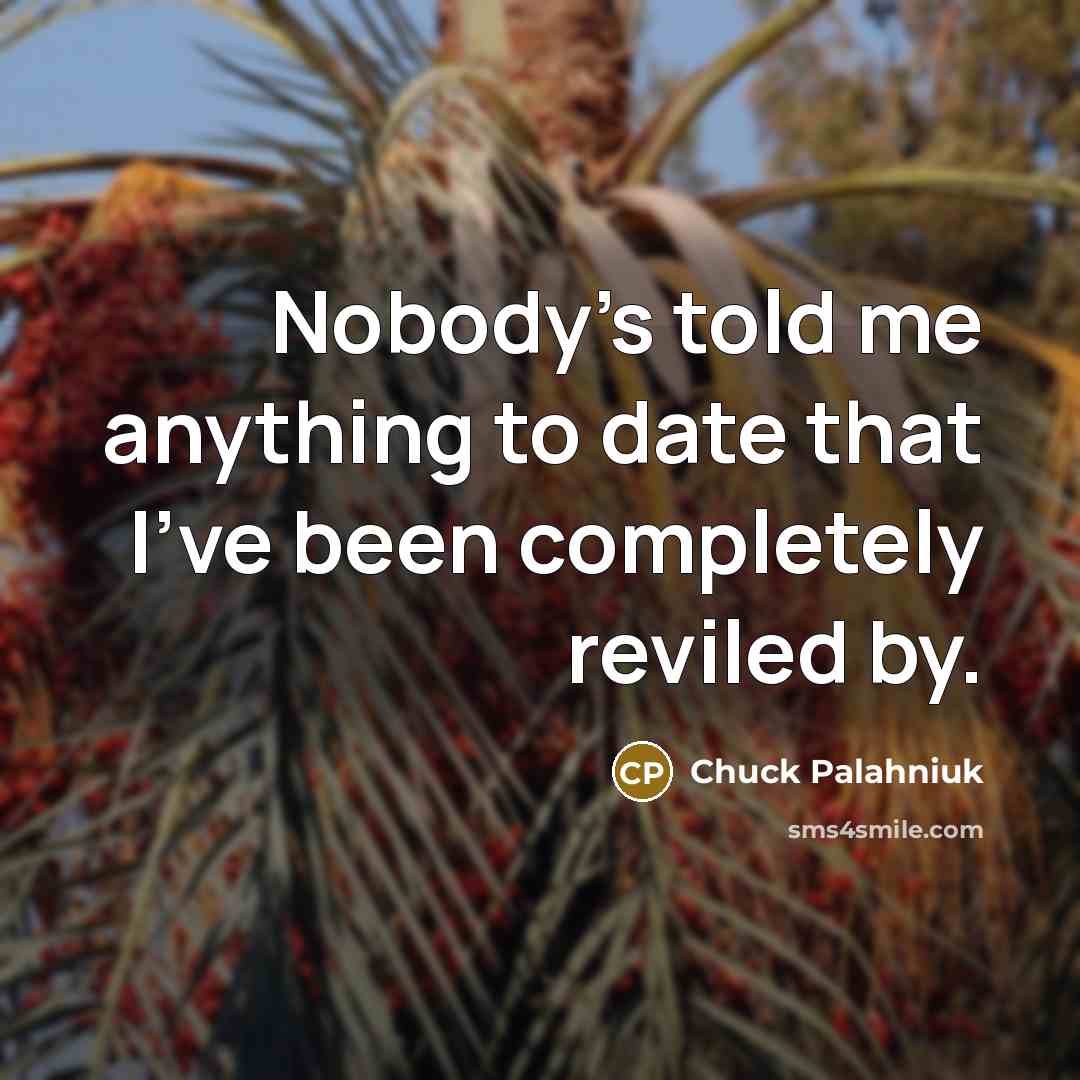 “Nobody's told me anything to date that I've been completely…” quote by Chuck Palahniuk
