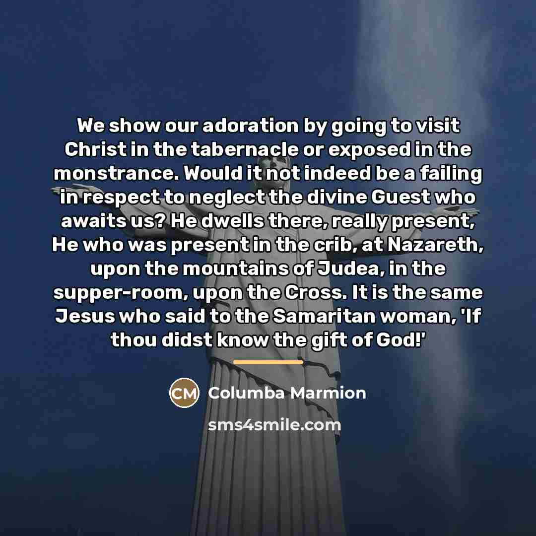 “We show our adoration by going to visit Christ in…” quote by Columba Marmion