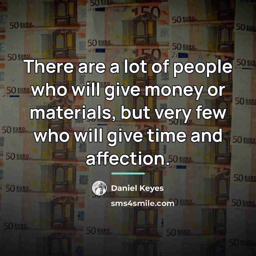 “There are a lot of people who will give money…” quote by Daniel Keyes