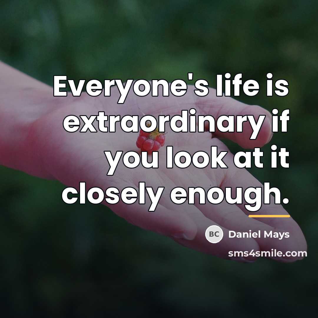 “Everyone's life is extraordinary if you look at it closely…” quote by Daniel Mays