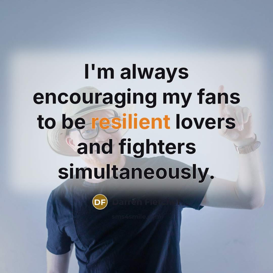 “I'm always encouraging my fans to be resilient lovers and…” quote by Darren Fletcher