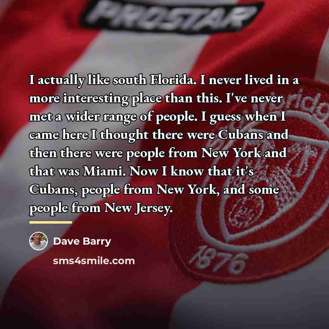 “I actually like south Florida. I never lived in a…” quote by Dave Barry