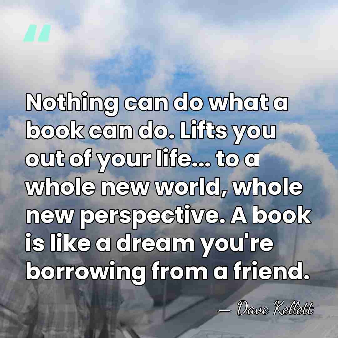 Nothing can do what a book can do. Lifts you out of&hellip; - Dave Kellett