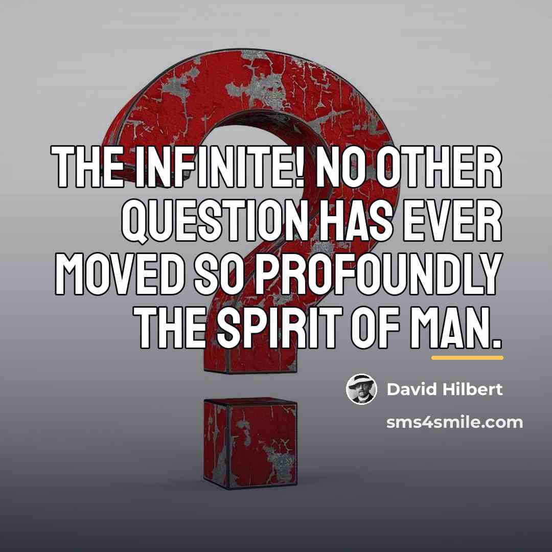 “The infinite! No other question has ever moved so profoundly…” quote by David Hilbert