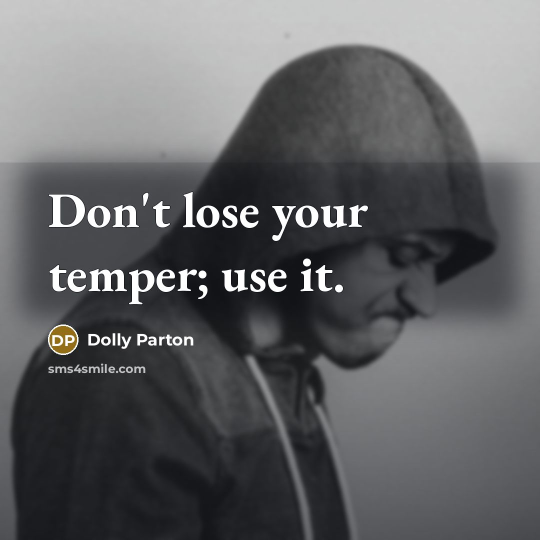 “Don't lose your temper; use it.…” quote by Dolly Parton