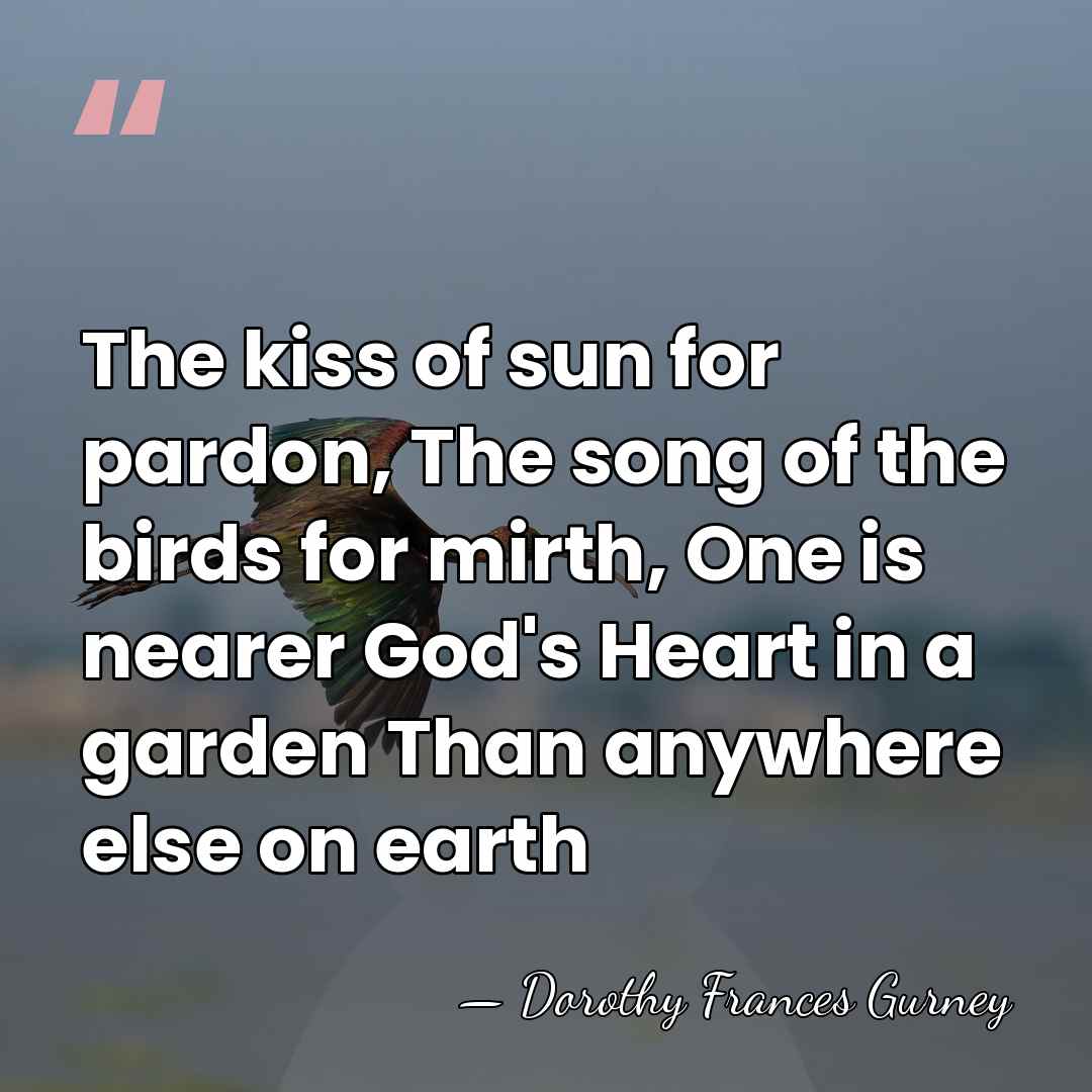 The kiss of sun for pardon, The song of the birds for&hellip; - Dorothy Frances Gurney
