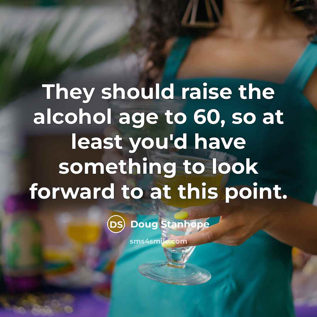 “They should raise the alcohol age to 60, so at…” quote by Doug Stanhope