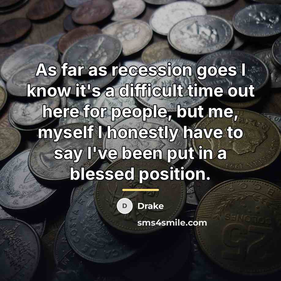 “As far as recession goes I know it's a difficult…” quote by Drake