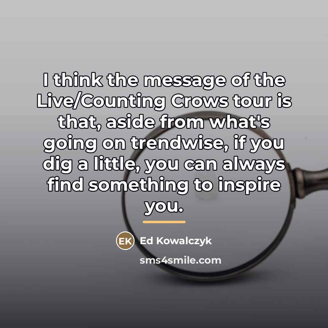“I think the message of the Live/Counting Crows tour is…” quote by Ed Kowalczyk