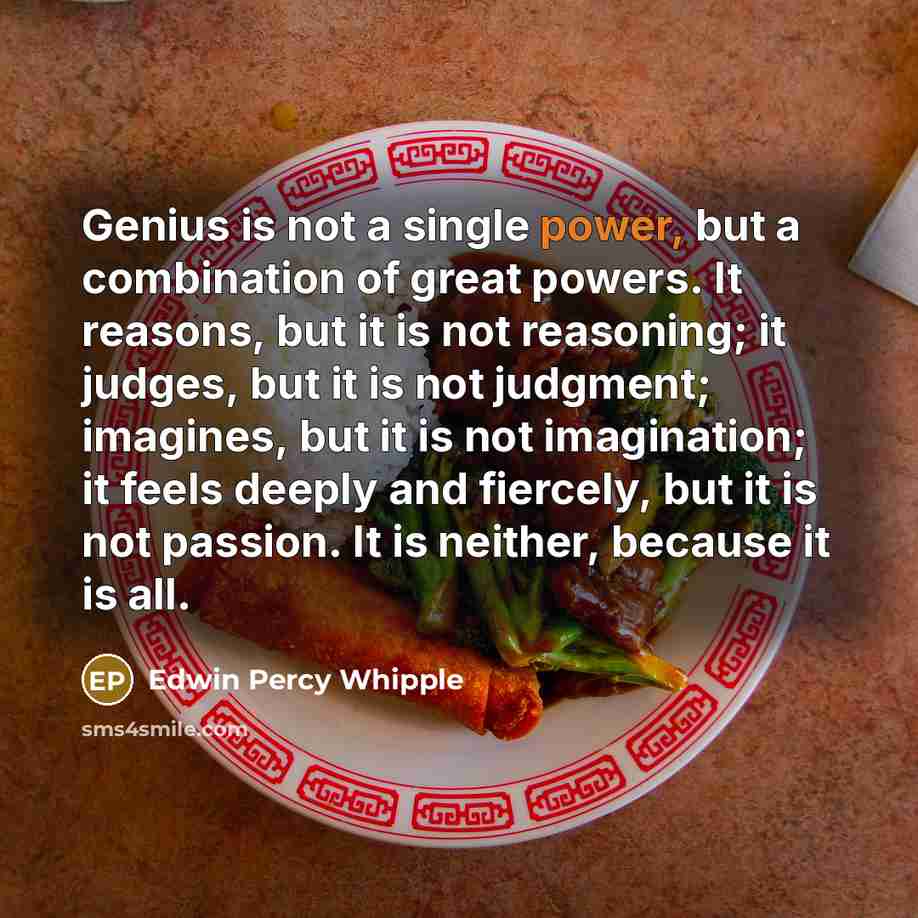 “Genius is not a single power, but a combination of…” quote by Edwin Percy Whipple