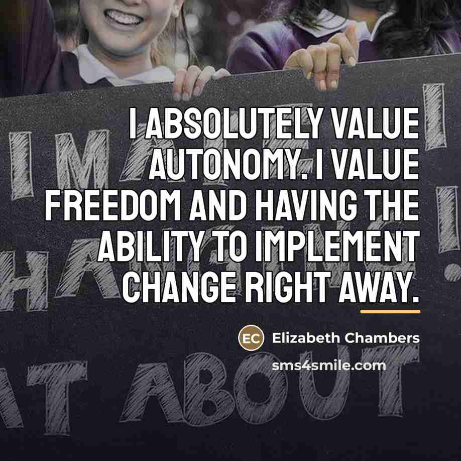 “I absolutely value autonomy. I value freedom and having the…” quote by Elizabeth Chambers