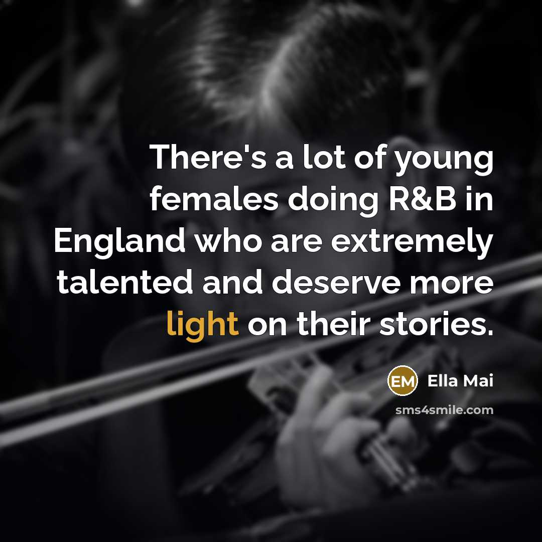 “There's a lot of young females doing R&B in England…” quote by Ella Mai