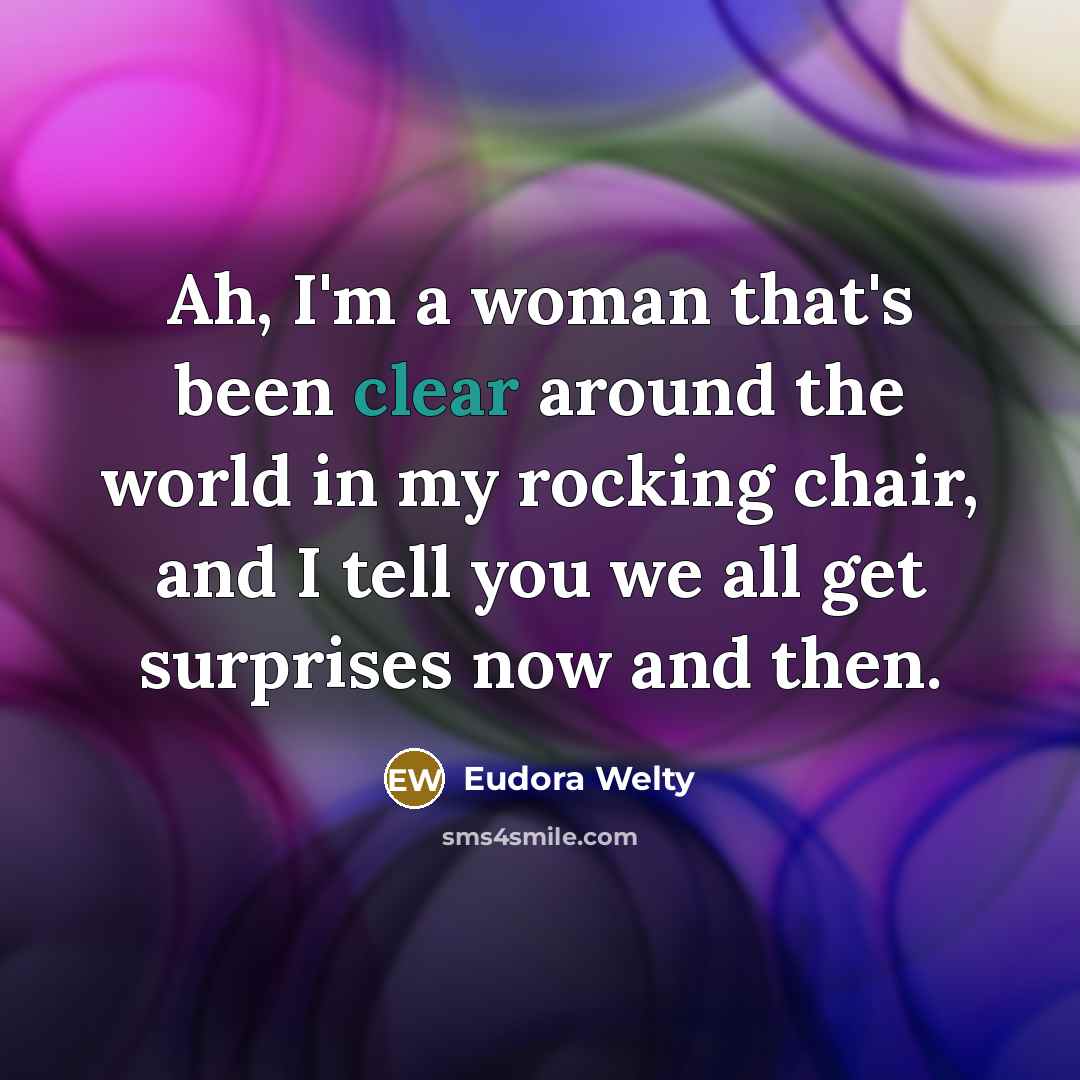 “Ah, I'm a woman that's been clear around the world…” quote by Eudora Welty