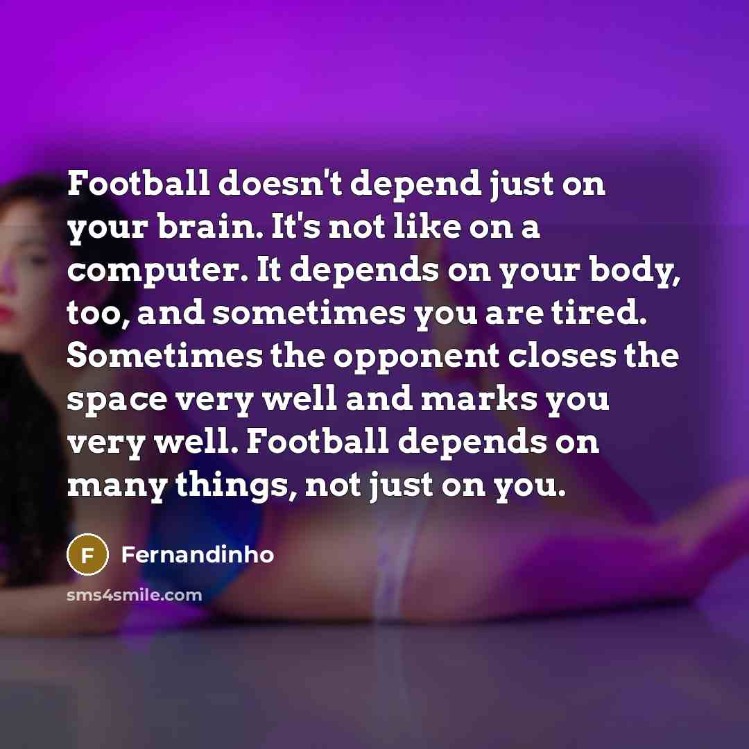 “Football doesn't depend just on your brain. It's not like…” quote by Fernandinho