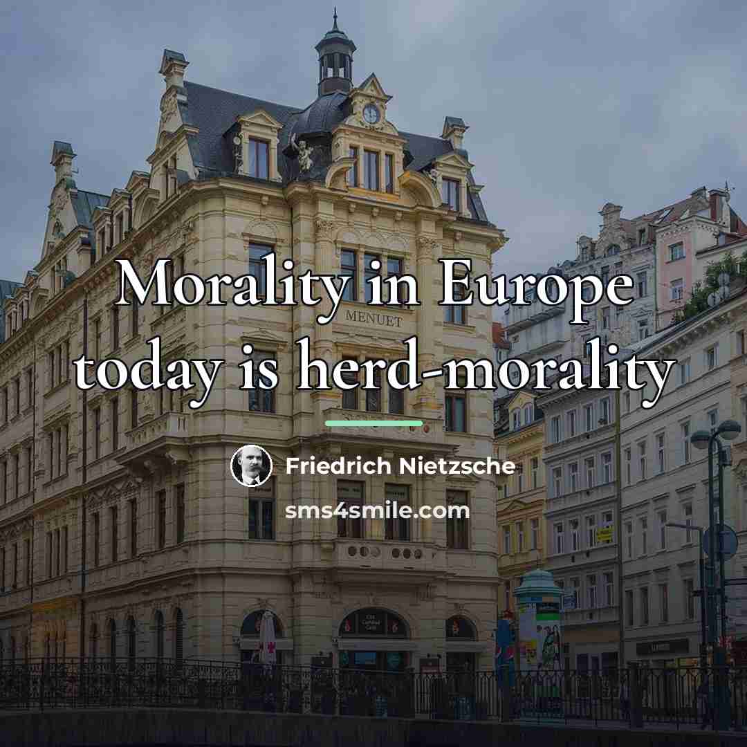 “Morality in Europe today is herd-morality…” quote by Friedrich Nietzsche