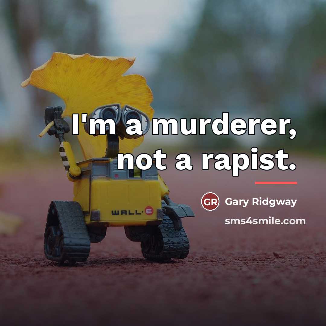 “I'm a murderer, not a rapist.…” quote by Gary Ridgway