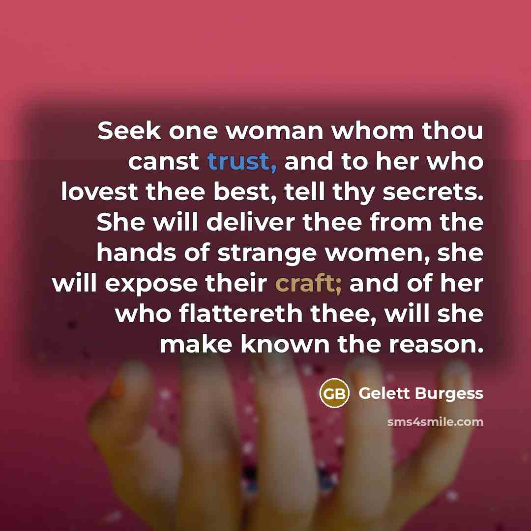 “Seek one woman whom thou canst trust, and to her…” quote by Gelett Burgess