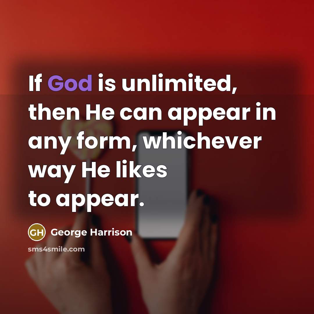 “If God is unlimited, then He can appear in any…” quote by George Harrison