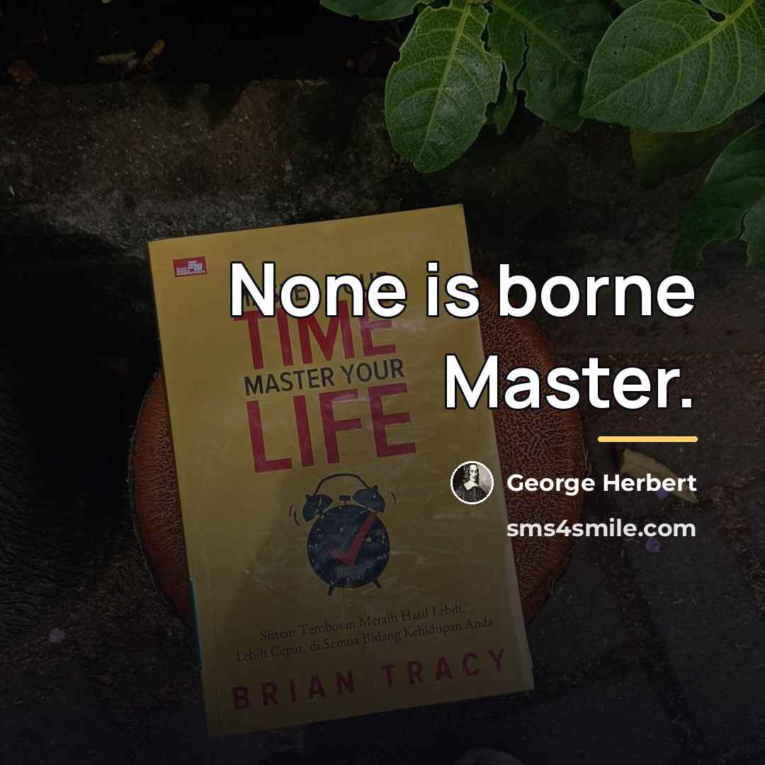 “None is borne Master.…” quote by George Herbert