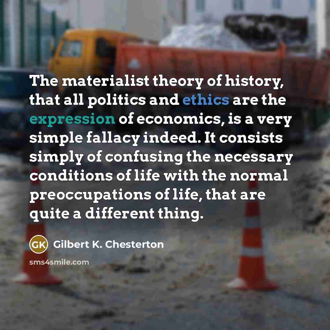 “The materialist theory of history, that all politics and ethics…” quote by Gilbert K. Chesterton