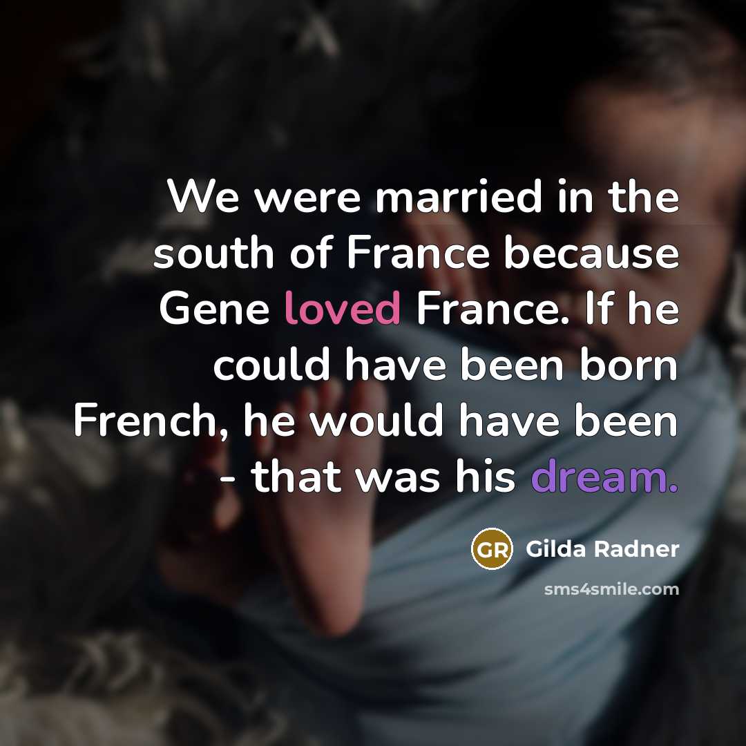 “We were married in the south of France because Gene…” quote by Gilda Radner