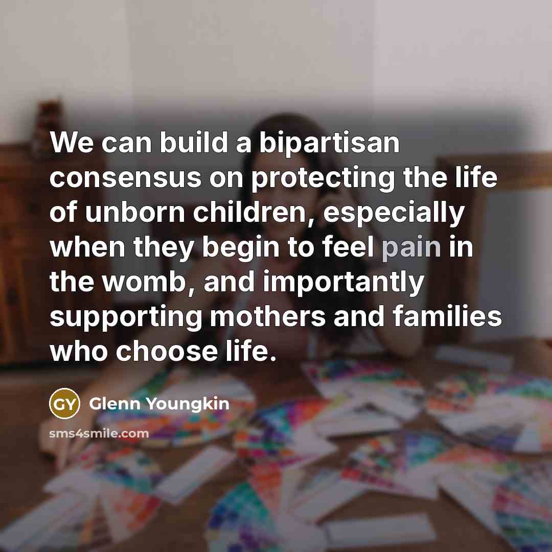 “We can build a bipartisan consensus on protecting the life…” quote by Glenn Youngkin