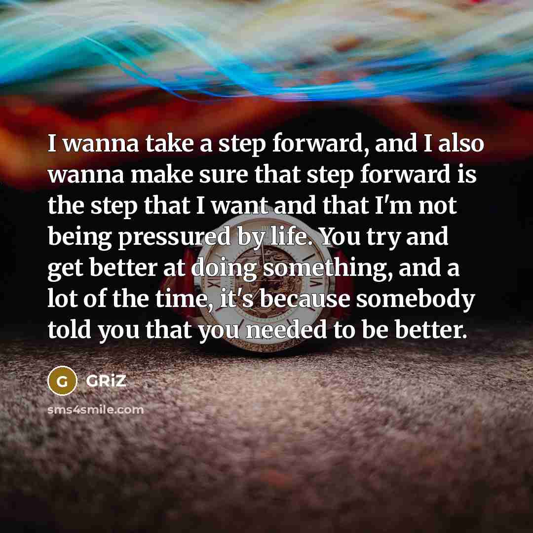 “I wanna take a step forward, and I also wanna…” quote by GRiZ