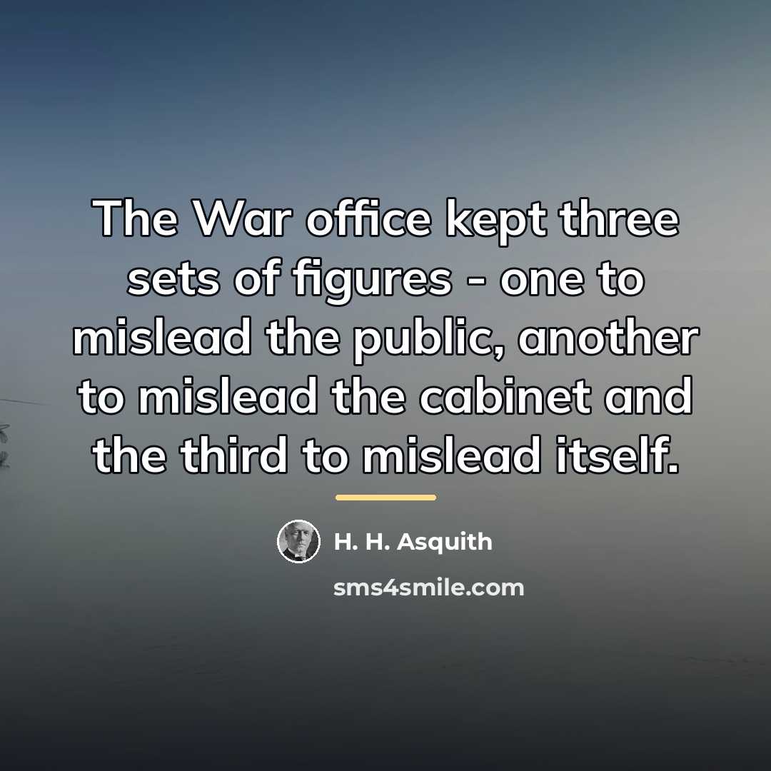 “The War office kept three sets of figures - one…” quote by H. H. Asquith