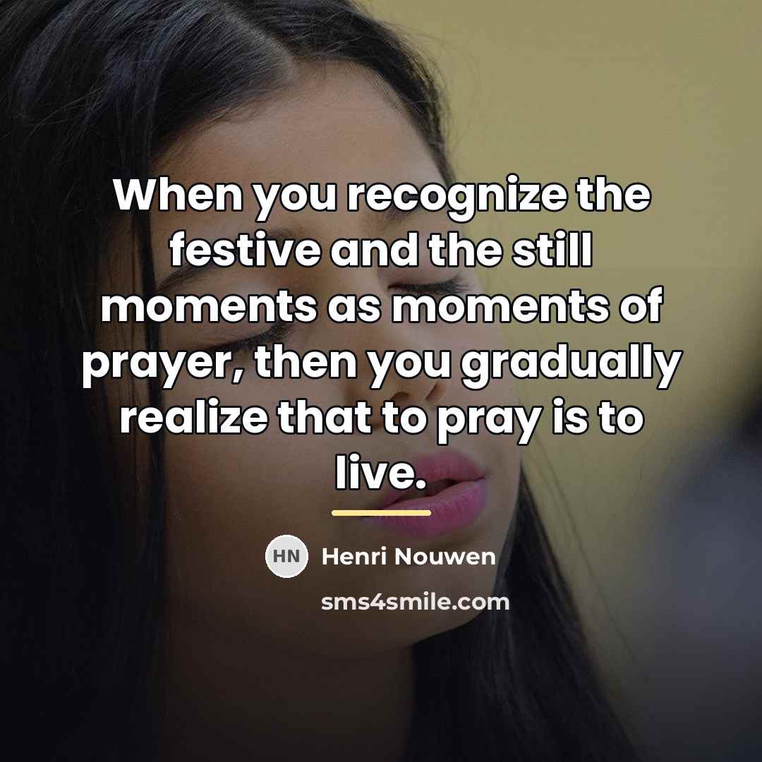 “When you recognize the festive and the still moments as…” quote by Henri Nouwen