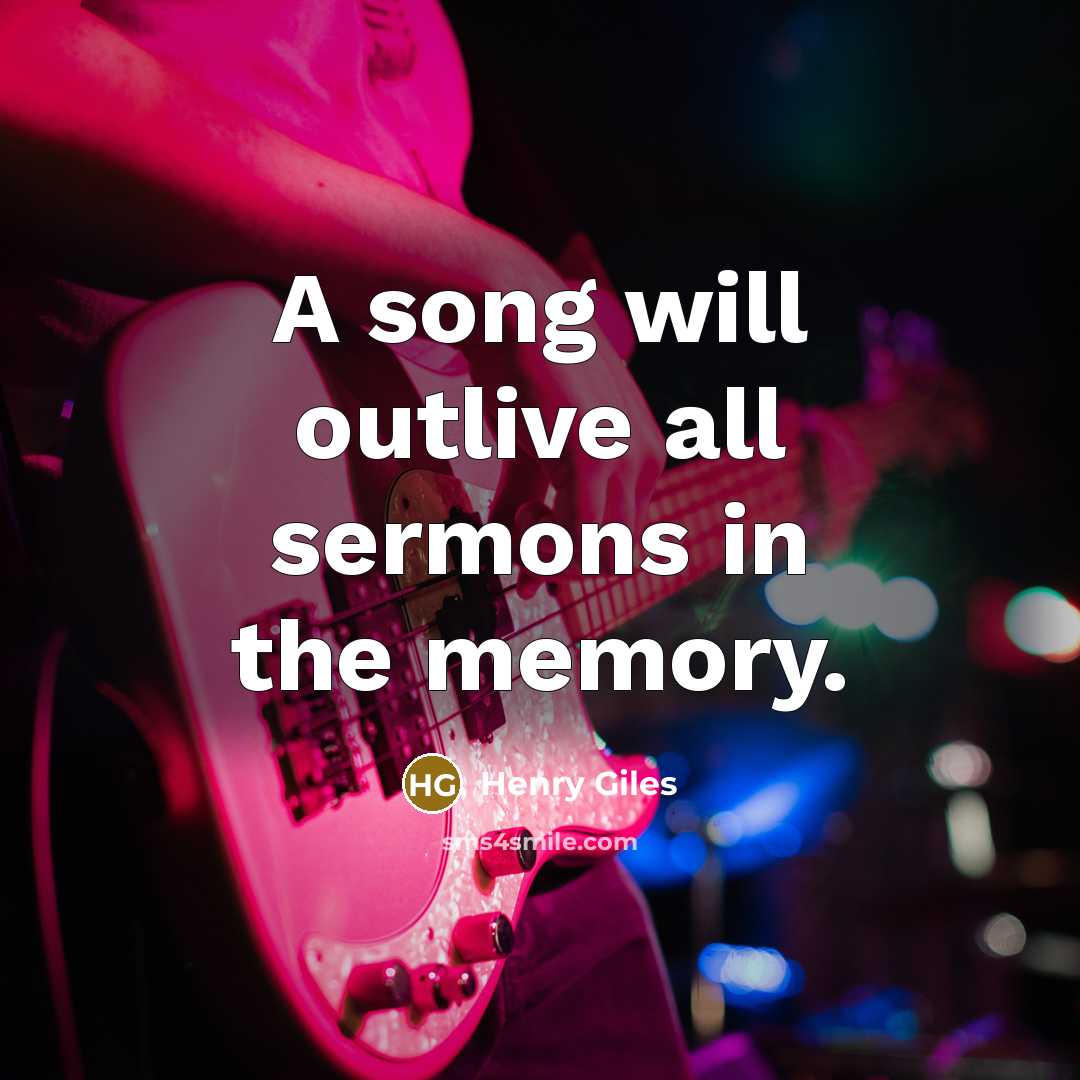 “A song will outlive all sermons in the memory.” quote by Henry Giles