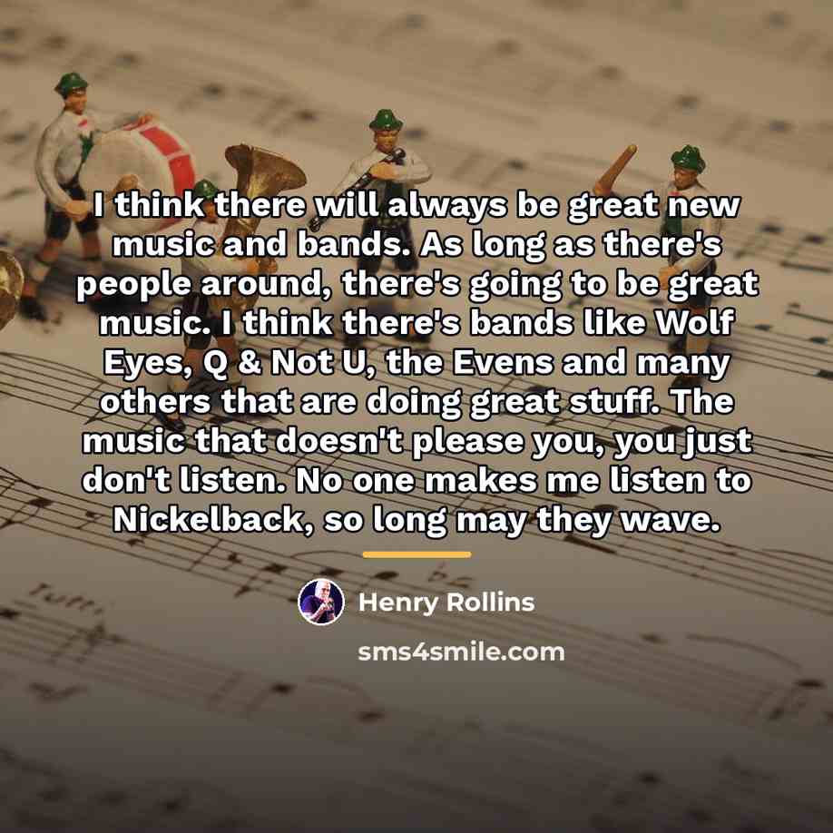 “I think there will always be great new music and…” quote by Henry Rollins