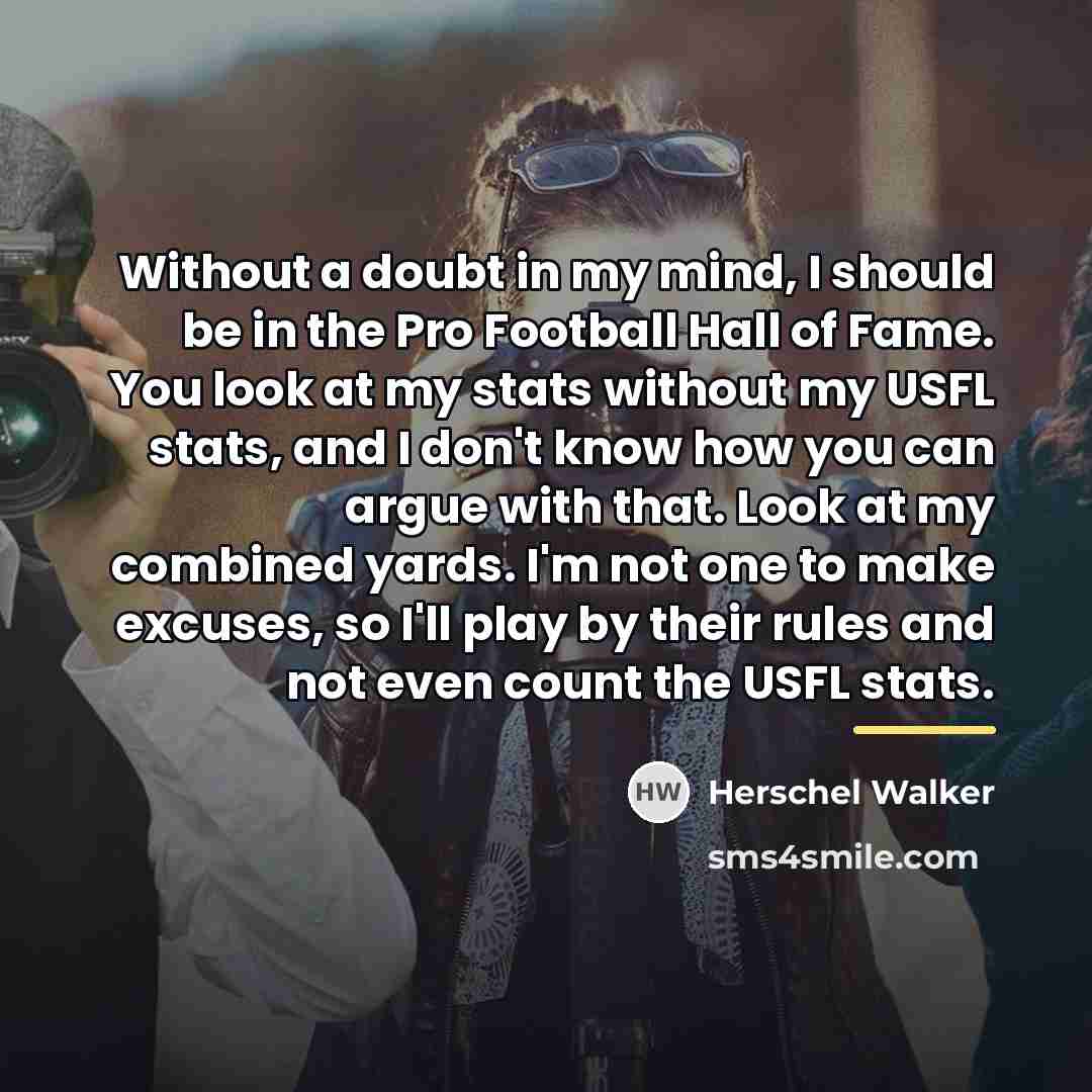 “Without a doubt in my mind, I should be in…” quote by Herschel Walker